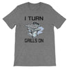 I TURN GRILLS ON BBQ T-Shirt