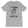I TURN GRILLS ON BBQ T-Shirt