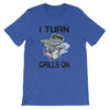 I TURN GRILLS ON BBQ T-Shirt